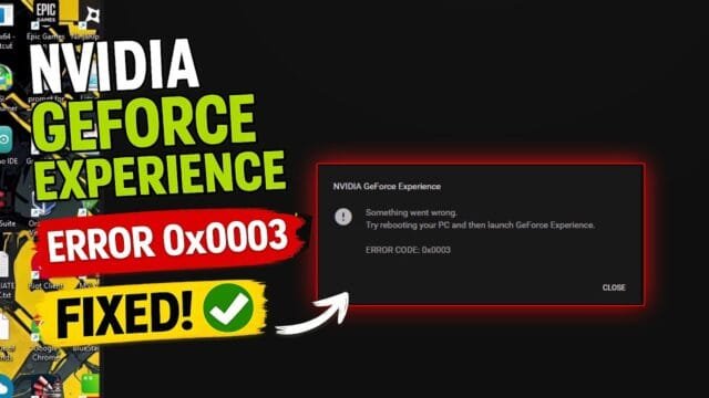 GeForce Experience Error 0x0003: 2026 Complete Diagnostic Guide GeForce Experience Error 0x0003